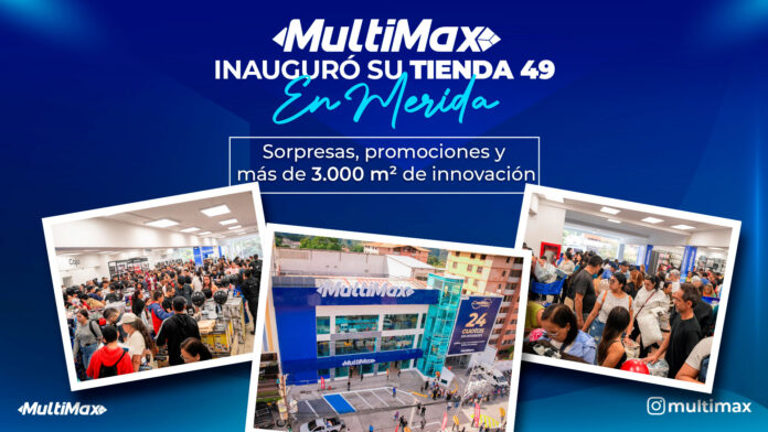 inauguracion - MultiMax - Merida - tienda 49 - Nasar Dagga - Neuroweb
